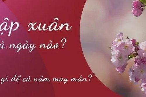 Lập Xuân 2023 là ngày nào? Kiêng kỵ những điều này để giữ vận may, tài lộc cả năm