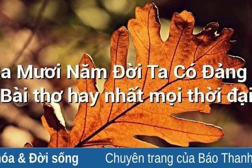 Đọc lại bài thơ 'Ba mươi năm đời ta có Đảng' của nhà thơ Tố Hữu