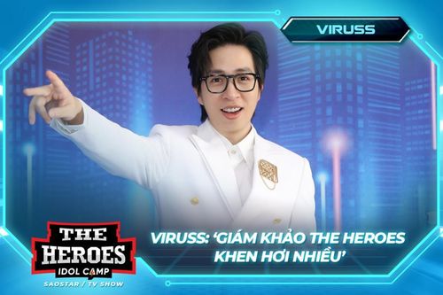 ViruSs: 'Giám khảo The Heroes khen hơi nhiều, nên tôi xin khó tính'