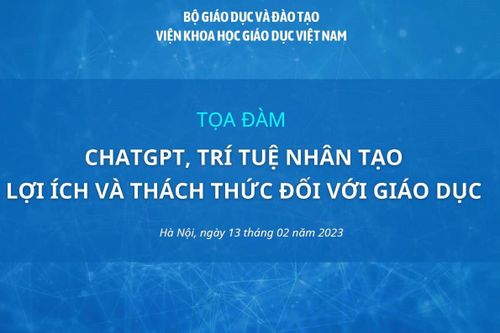 Bộ GD-ĐT sẽ sớm có những nghiên cứu thấu đáo để giảm tác động tiêu cực của ChatGPT