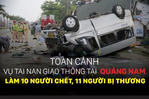 Toàn cảnh vụ tai nạn giao thông tại Quảng Nam làm 10 người chết, 11 người bị thương