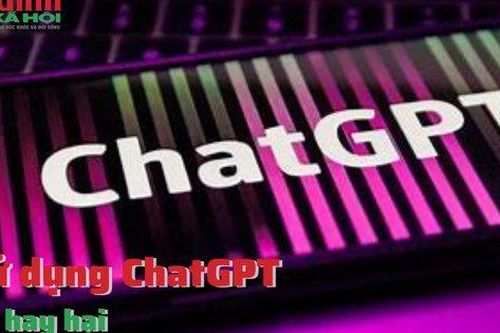 Sử dụng ChatGPT lợi hay hại
