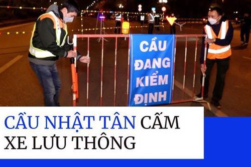 Chính thức cấm xe lưu thông qua cầu Nhật Tân từ hôm nay