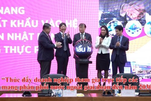 'Thúc đẩy doanh nghiệp tham gia trực tiếp các mạng phân phối nước ngoài giai đoạn đến năm 2030'