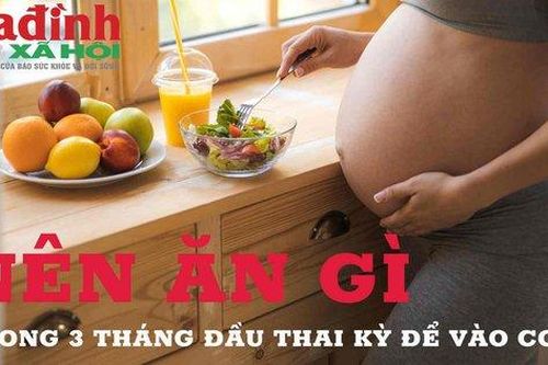Mang thai 3 tháng đầu nên ăn gì để tốt cho con?