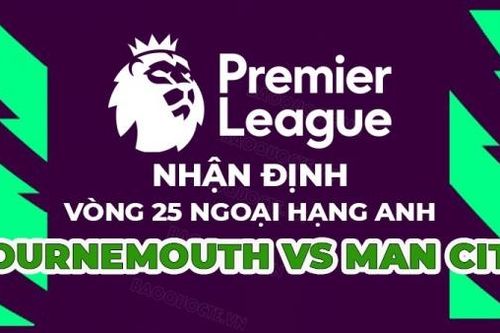 Nhận định trận đấu giữa Bournemouth vs Man City, 00h30 ngày 26/2 - vòng 25 Ngoại hạng Anh