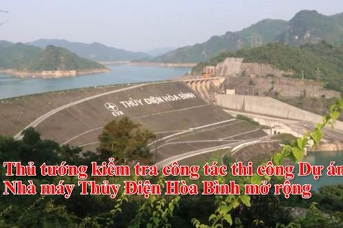 Thủ tướng kiểm tra công tác thi công Dự án Nhà máy Thủy Điện Hòa Bình mở rộng