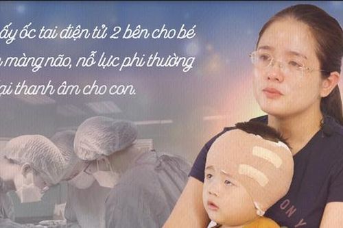 Cấy ốc tai điện tử 2 bên tai cho bé viêm màng não – Hành trình cảm động tìm lại thanh âm cho con
