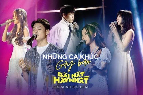 Những ca khúc ấn tượng 'gây bão' tại Bài hát hay nhất phiên bản Big Song Big Deal