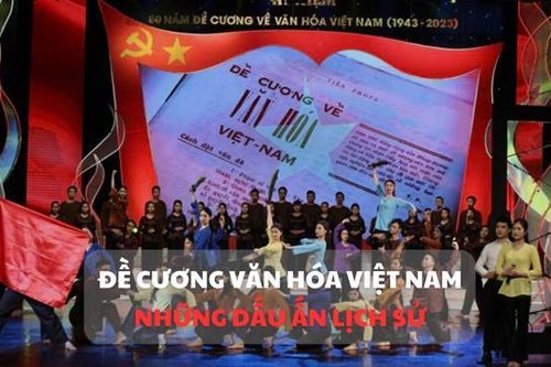 Điểm nhấn chương trình 'Đề cương Văn hóa Việt Nam - Những dấu ấn lịch sử'