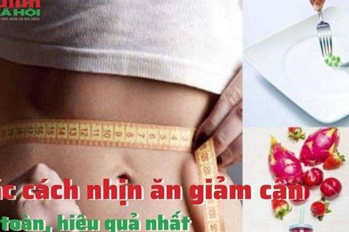Các cách nhịn ăn giảm cân an toàn, hiệu quả nhất