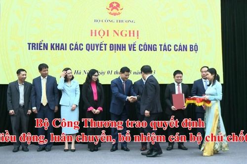 Bộ Công Thương trao quyết định điều động, luân chuyển, bổ nhiệm cán bộ chủ chốt