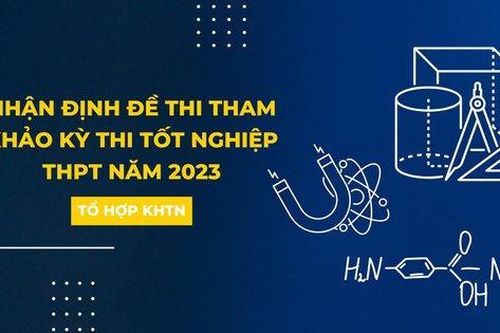Đề thi tham khảo tổ hợp Khoa học tự nhiên: 90% thuộc chương trình lớp 12