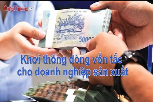 Khơi thông dòng vốn tắc cho doanh nghiệp sản xuất