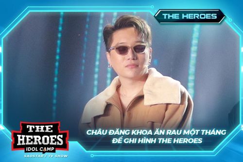 Châu Đăng Khoa tiết lộ ăn rau cả tháng để ghi hình The Heroes