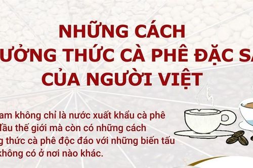 Những cách thưởng thức cà phê đặc sắc của người Việt