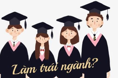 Sinh viên ra trường làm việc trái ngành: Nên hay không?