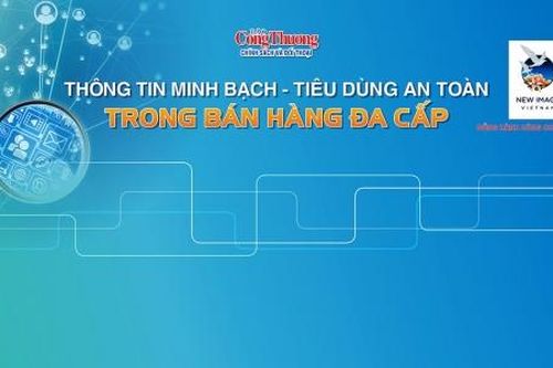 Báo Công Thương tổ chức tọa đàm 'Thông tin minh bạch - Tiêu dùng an toàn trong bán hàng đa cấp'