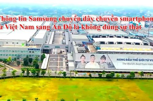 Thông tin Samsung chuyển dây chuyền smartphone từ Việt Nam sang Ấn Độ là không đúng sự thật