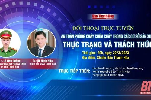 20h, ngày 22-3-2023: Đối thoại trực tuyến 'An toàn phòng cháy chữa cháy trong các cơ sở sản xuất: Thực trạng và thách thức'