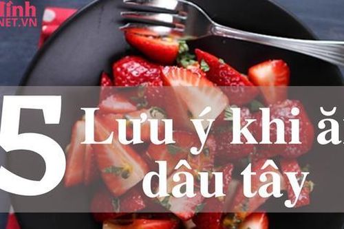 5 lưu ý quan trọng khi ăn dâu tây