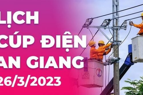 Lịch cúp điện hôm nay tại An Giang ngày 26/3/2023