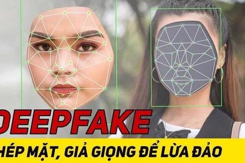 Deepfake: Khi trí tuệ nhân tạo được sử dụng để lừa đảo