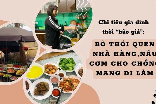 Chi tiêu gia đình thời 'bão giá': Bỏ thói quen nhà hàng, nấu cơm cho chồng mang đi làm
