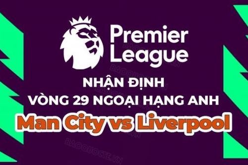 Nhận định trận đấu, soi kèo Man City vs Liverpool, 18h30 ngày 1/4 - vòng 29 Ngoại hạng Anh
