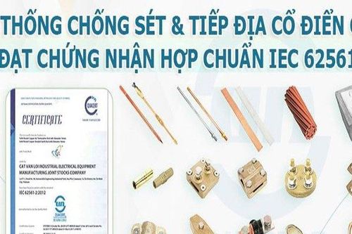 Vì sao kim thu sét - cọc tiếp địa CVL chuẩn IEC 62561 thay thế hàng nhập khẩu tại nhiều công trình?