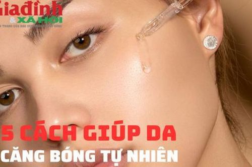 5 cách giúp da mặt căng bóng tự nhiên