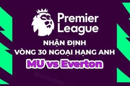 Nhận định, soi kèo MU vs Everton, 18h30 ngày 8/4 - vòng 30 Ngoại hạng Anh