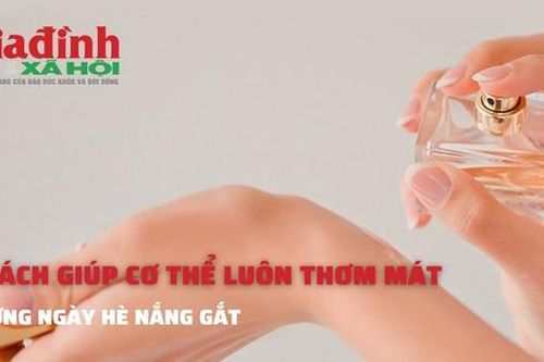 5 cách giúp cơ thể luôn thơm mát những ngày hè nắng gắt