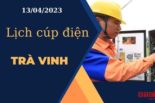 Lịch cúp điện hôm nay ngày 13/04/2023 tại Trà Vinh