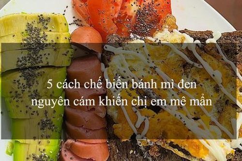 5 cách ăn bánh mì đen nguyên cám khiến chị em mê mẩn