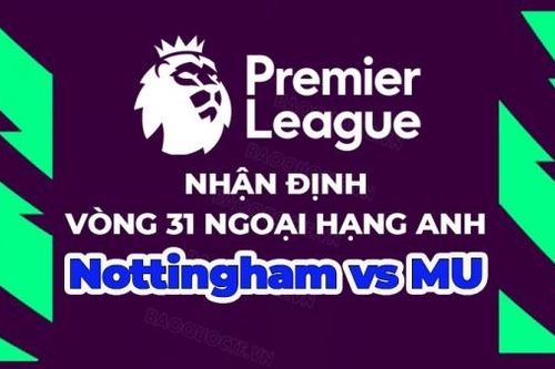 Nhận định, soi kèo Nottingham vs MU, 22h30 ngày 16/4 - Vòng 31 Ngoại hạng Anh