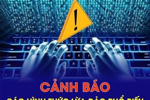 Cảnh báo các hình thức lừa đảo phổ biến trên không gian mạng