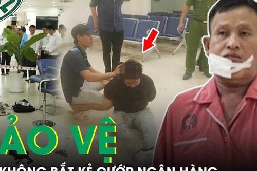 Bảo vệ dũng cảm tay không bắt kẻ cướp ngân hàng táo tợn