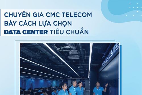 Chuyên gia CMC Telecom mách cách lựa chọn Data Center tiêu chuẩn