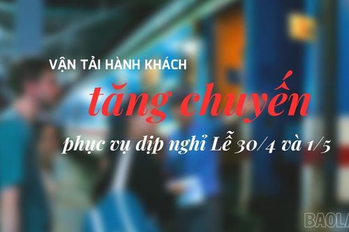 Vận tải hành khách tăng chuyến phục vụ dịp nghỉ Lễ 30/4 và 1/5