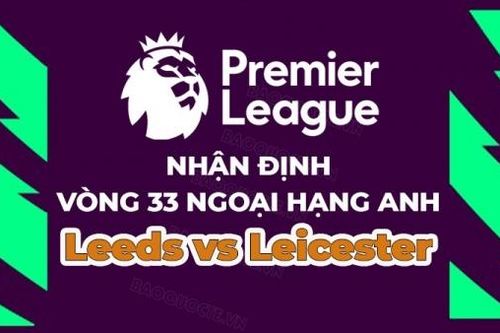 Nhận định, soi kèo Leeds vs Leicester, 02h00 ngày 26/4 - Vòng 33 Ngoại hạng Anh