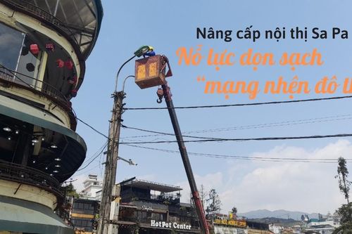 Nâng cấp nội thị Sa Pa: Nỗ lực dọn sạch 'mạng nhện đô thị'