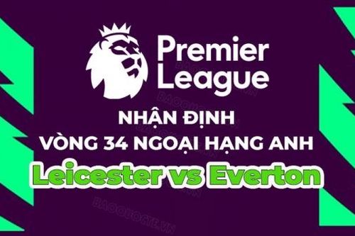Nhận định, soi kèo Leicester vs Everton, 02h00 ngày 2/5 - Vòng 34 Ngoại hạng Anh