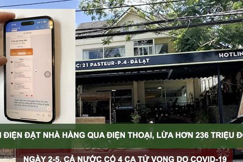 Tin nóng: Gọi điện đặt nhà hàng qua điện thoại, lừa hơn 236 triệu đồng; Ngày 2-5, cả nước có 4 ca tử vong do Covid-19