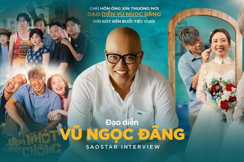 Đạo diễn Vũ Ngọc Đãng: Con Nhót Mót Chồng đến đúng lúc tôi muốn phát huy thế mạnh làm phim về gia đình