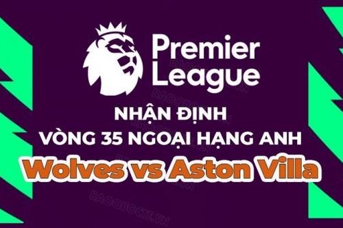 Nhận định, soi kèo Wolves vs Aston Villa, 21h00 ngày 6/5 - Vòng 35 Ngoại hạng Anh