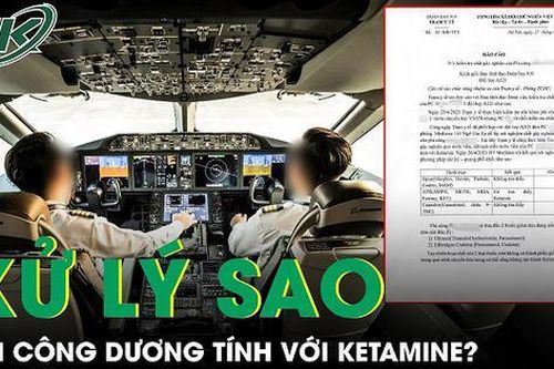 Xử lý ra sao với phi công nếu xác định chắc chắn dương tính với chất ketamine?