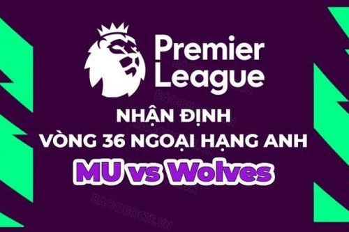 Nhận định, soi kèo MU vs Wolves, 21h00 ngày 13/5 - Vòng 36 Ngoại hạng Anh