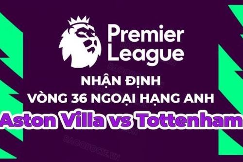 Nhận định, soi kèo Aston Villa vs Tottenham, 21h00 ngày 13/5 - Vòng 36 Ngoại hạng Anh