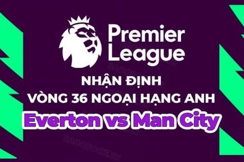 Nhận định, soi kèo Everton vs Man City, 20h00 ngày 14/5 - Vòng 36 Ngoại hạng Anh